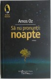 Carte Beletristica Sa nu pronunti: noapte de Amos Oz
