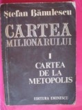 Cartea milionarului vol.I:Cartea de la Metopolis-Stefan Banulescu