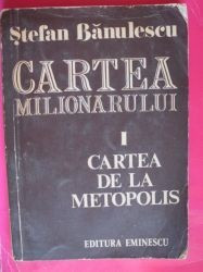 Cartea milionarului vol.I:Cartea de la Metopolis-Stefan Banulescu |  Okazii.ro