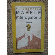C. Turturica - Marele interogatoriu