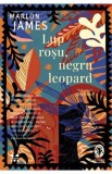 Lup rosu, negru leopard. Seria Steaua intunecata - Marlon James