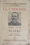 I.L. Caragiale: Opere Alese. Teatru - Scarlat Struteanu, Editura Cugetarea 1940, Clasic Rom&acirc;nesc, Carte Veche