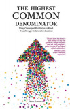 The Highest Common Denominator: Using Convergent Facilitation to Reach Breakthrough Collaborative Decisions