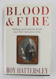BLOOD AND FIRE: WILLIAM AND CATHERINE BOOTH AND THEIR SALVATION ARMY , by ROY HATTERSLEY , 1999