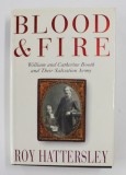 BLOOD AND FIRE: WILLIAM AND CATHERINE BOOTH AND THEIR SALVATION ARMY , by ROY HATTERSLEY , 1999