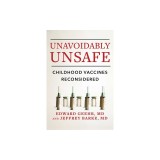 Unavoidably Unsafe: Childhood Vaccines Reconsidered