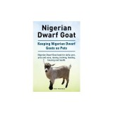 Nigerian Dwarf Goat. Keeping Nigerian Dwarf Goats as Pets. Nigerian Dwarf Goat Book for Daily Care, Pros and Cons, Raising, Training, Feeding, Housing