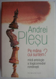 Pe mana cui suntem? Mica antologie a tragicomediei romanesti &ndash; Andrei Plesu