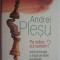 Pe mana cui suntem? Mica antologie a tragicomediei romanesti &ndash; Andrei Plesu