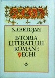 Istoria Literaturii Romane Vechi - N. Cartojan, Minerva, 590 pagini, 1980