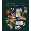 Műv&eacute;szek &eacute;s pszichopatol&oacute;gia - N&eacute;meth Attila