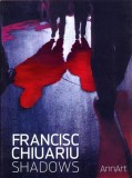 Francisc Chiuariu: Shadows (catalog expozi&Aring;&pound;ie) - Paperback brosat - Francisc Chiuariu - AnnArt