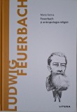 Ludwig Feuerbach si antropologia religiei &ndash; Mario Farina. Filosofie