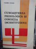 Cunoasterea psihologica si conditia incertitudinii / Valeriu Ceausu