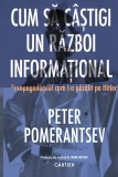 Cum să c&acirc;știgi un război informațional - Peter Pomerantsev - Editura Cartier