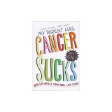 My Parent Has Cancer and It Really Sucks: Real-Life Advice from Real-Life Teens