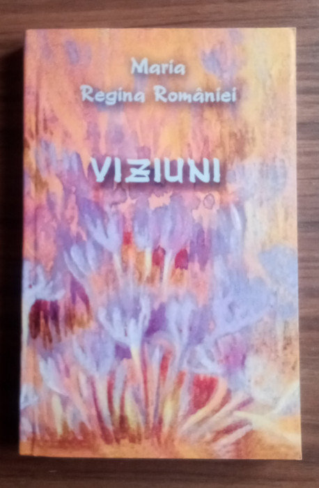 Maria - Regina Rom&acirc;niei - Viziuni