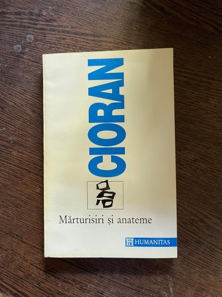 Emil Cioran - Marturisiri si anateme