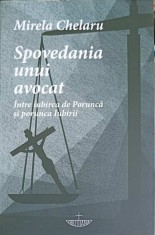 SPOVEDANIA UNUI AVOCAT. INTRE IUBIREA DE PORUNCA SI PORUNCA IUBIRII-MIRELA CHELARU-201586 foto
