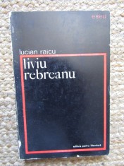 Liviu Rebreanu - Lucian Raicu (Biografie) Editura Pentru Literatura 1967