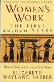 Women&#039;s Work: The First 20,000 Years Women, Cloth, and Society in Early Times