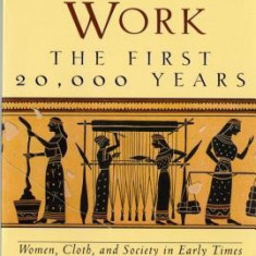 Women's Work: The First 20,000 Years Women, Cloth, and Society in Early Times