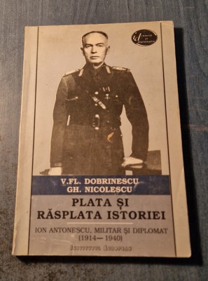 Plata si rasplata istoriei Ion Antonescu militar diplomat 1914 1940 Dobrinescu foto