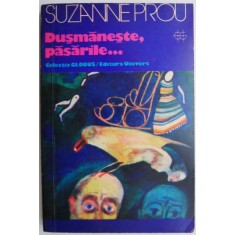 Dusmaneste, pasarile... - Suzanne Prou