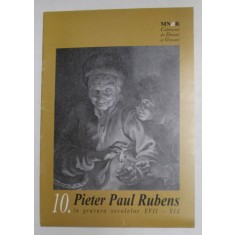 PIETER PAUL RUBENS IN GRAVURA SECOLELOR XVII - XIX , CARALOG DE EXPOZITIE de DANA CRISAN , 2007