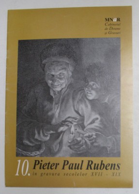 PIETER PAUL RUBENS IN GRAVURA SECOLELOR XVII - XIX , CARALOG DE EXPOZITIE de DANA CRISAN , 2007 foto