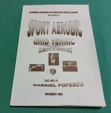 SPORT AEROBIC *GHID TEHNIC ELEMENTE DE DIFICULTATE /GABRIEL POPESCU / 2003 *6