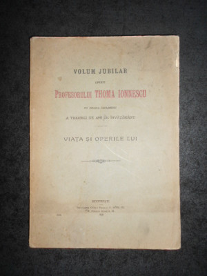 VOLUM JUBILAR OFERIT PROFESORULUI THOMA IONNESCU. VIATA SI OPERILE LUI (1925) foto