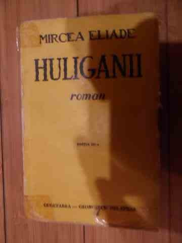 Huliganii - Mircea Eliade ,536038