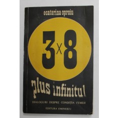 3 X 8 PLUS INFINITUL de ECATERINA OPROIU , DIALOGURI DESPRE CONDITIA FEMEII , 1975