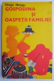 Gospodina si oaspetii familiei &ndash; Draga Neagu