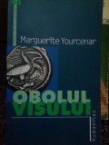 Marguerite Yourcenar - Obolul visului (Editia: 2004)