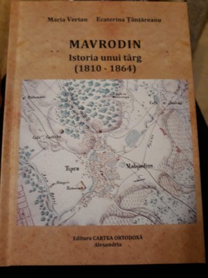 Maria Vertan, Ecaterina Ț&amp;acirc;nțăreanu - Mavrodin. Istoria unui t&amp;acirc;rg (1810 - 1864) foto