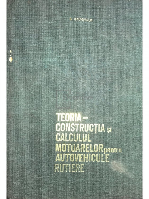 B. Grunwald - Teoria-construcția și calculul motoarelor pentru autovehicule rutiere (editia 1969)