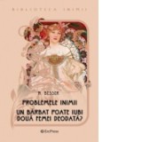 Problemele inimii. Un barbat poate iubi doua femei deodata? (Biblioteca inimii Nr.1) - H. Besser