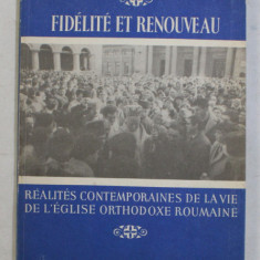 FIDELITE ET RENOUVEAU , REALITES CONTEMPORAINES DE LA VIE DE L ' EGLISE ORTHODOXE ROUMAINE par NESTOR VORNICESCU , CASIAN CRACIUN , 1989