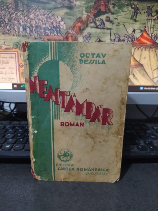 Octav Dessila, Neast&acirc;mpăr, ediția I, Cartea Rom&acirc;nească, București 1934, 152