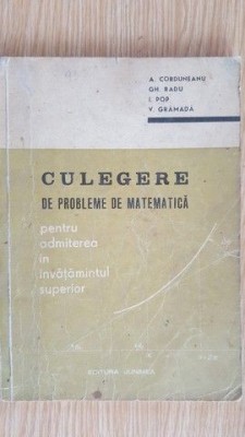 Culegere de probleme de matematica- A.Corduneanu, Gh.Radu, I.Pop, V.Gramada foto