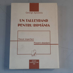 George Apostoiu - Un Talleyrand pentru Romania (dedicatie, autograf)