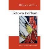 T&eacute;tova korban - Versek, haikuk &eacute;s minimaxim&aacute;k - B&aacute;rdos Attila