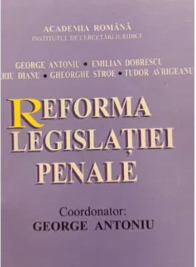Reforma Legislatiei Penale - George Antoniu, Emilian Dobrescu, Valeriu Dianu, Gheorge Stroe, Tudor Avrigeanu