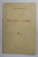 DIACONUL CORESI de LUCIAN PREDESCU , 1933 , DEDICATIE * foto