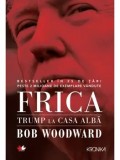 Cumpara ieftin Frica. Trump la Casa Alba/Bob Woodward