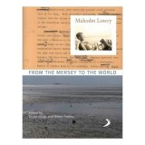 Malcolm Lowry : From the Mersey to the World