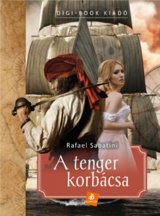 A tenger korb&aacute;csa - Rafael Sabatini