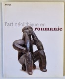 L &#039; ART NEOLITHIQUE EN ROUMANIE , textes de FLORIN DRASOVEAN et DRAGOMIR NICOLAE POPOVICI , 2008, CONDITII GRAFICE DEOSEBITE